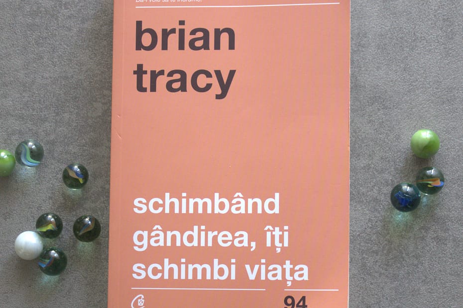 Schimbând gândirea îți schimbi viața-Brian Tracy